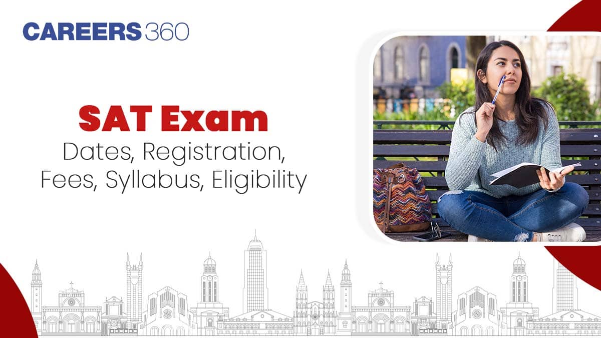 SAT 2025 Exam: Dates, Registration, Fees, Syllabus, Eligibility